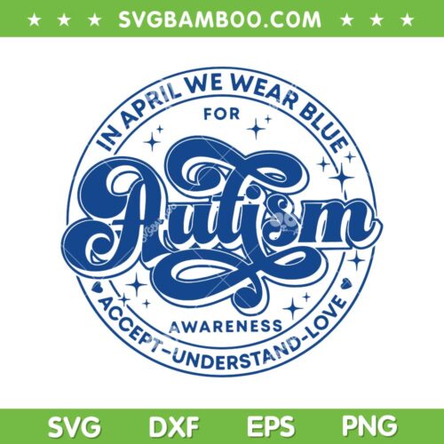 In April We Wear Blue SVG PNG, Autism Teacher Accept Understand Love SVG, Autism Awareness DXF SVG PNG EPS
