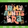 In My Auntie Era SVG PNG, Groovy Retro Happy Mothers Day SVG, Mom Life DXF SVG PNG EPS In My Auntie Era SVG PNG, Groovy Retro Happy Mothers Day SVG, Mom Life DXF SVG PNG EPS