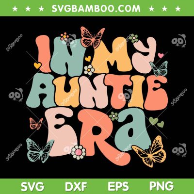 In My Auntie Era SVG PNG, Groovy Retro Happy Mothers Day SVG, Mom Life DXF SVG PNG EPS