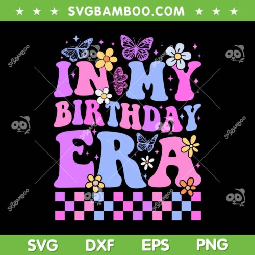 In My Birthday Era SVG PNG, Retro Funny Birthday Gifts Girl SVG, Birthday Party DXF SVG PNG EPS