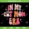 In My Cat Mom Era SVG PNG, Groovy Mothers Day SVG, Mom Life Retro DXF SVG PNG EPS