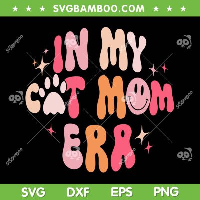 In My Cat Mom Era SVG PNG, Groovy Mothers Day SVG, Mom Life Retro DXF SVG PNG EPS In My Cat Mom Era SVG PNG, Groovy Mothers Day SVG, Mom Life Retro DXF SVG PNG EPS