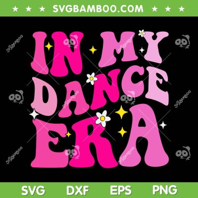 In My Dance Era SVG PNG, Groovy Dance Era SVG, Retro Dancing DXF SVG PNG EPS