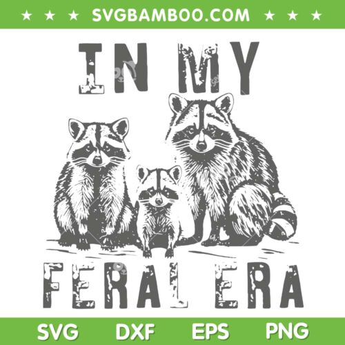 In My Feral Era SVG PNG, Feral Racoons Era SVG, Racoons Meme DXF SVG PNG EPS