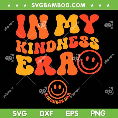 In My Kindness Era SVG PNG, Be Kind Harmony Day SVG, Kindness Era Smiley Face DXF SVG PNG EPS In My Kindness Era SVG PNG, Be Kind Harmony Day SVG, Kindness Era Smiley Face DXF SVG PNG EPS