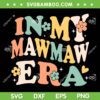 In My Mawmaw Era SVG PNG, Groovy Retro Mother's Day SVG, Funny Mom Era DXF SVG PNG EPS In My Mawmaw Era SVG PNG, Groovy Retro Mother's Day SVG, Funny Mom Era DXF SVG PNG EPS