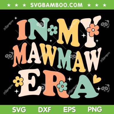 In My Mawmaw Era SVG PNG, Groovy Retro Mother's Day SVG, Funny Mom Era DXF SVG PNG EPS In My Mawmaw Era SVG PNG, Groovy Retro Mother's Day SVG, Funny Mom Era DXF SVG PNG EPS