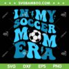 In My Soccer Mom Era SVG PNG, Retro Soccer Mom Life SVG, Funny Mothers Day DXF SVG PNG EPS In My Soccer Mom Era SVG PNG, Retro Soccer Mom Life SVG, Funny Mothers Day DXF SVG PNG EPS