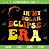 In My Solar Eclipse Era SVG PNG, April 8 2024 Total Eclipse Groovy SVG, America Totality DXF SVG PNG EPS