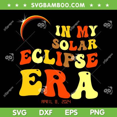 In My Solar Eclipse Era SVG PNG, April 8 2024 Total Eclipse Groovy SVG, America Totality DXF SVG PNG EPS