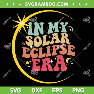 In My Solar Eclipse Era SVG PNG, Groovy Solar Eclipse 2024 SVG, Total Solar Eclipse 2024 DXF SVG PNG EPS