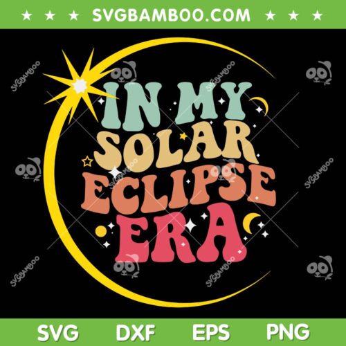 In My Solar Eclipse Era SVG PNG, Groovy Solar Eclipse 2024 SVG, Total Solar Eclipse 2024 DXF SVG PNG EPS