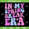 In My Spring Break Era SVG PNG, Retro Groovy Vacation College Trip SVG, Spring Break Retro Wavy Vintage DXF SVG PNG EPS In My Spring Break Era SVG PNG, Retro Groovy Vacation College Trip SVG, Spring Break Retro Wavy Vintage DXF SVG PNG EPS