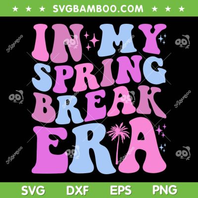 In My Spring Break Era SVG PNG, Retro Groovy Vacation College Trip SVG, Spring Break Retro Wavy Vintage DXF SVG PNG EPS In My Spring Break Era SVG PNG, Retro Groovy Vacation College Trip SVG, Spring Break Retro Wavy Vintage DXF SVG PNG EPS