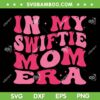In My Swiftie Mom Era SVG PNG, Groovy Pink Mom Era SVG, Girl Mama DXF SVG PNG EPS