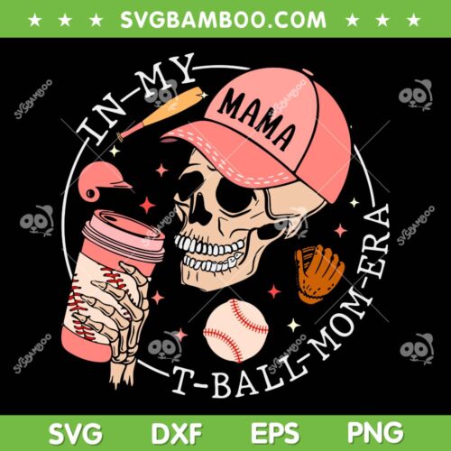 In My T Ball Mom Era SVG PNG, Skeleton Tee Ball Mom SVG, Skull Mothers Day DXF SVG PNG EPS