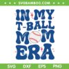 In My T Ball Mom Era SVG PNG, Ball Mom Mothers Day SVG, Groovy Sports DXF SVG PNG EPS In My T Ball Mom Era SVG PNG, Ball Mom Mothers Day SVG, Groovy Sports DXF SVG PNG EPS