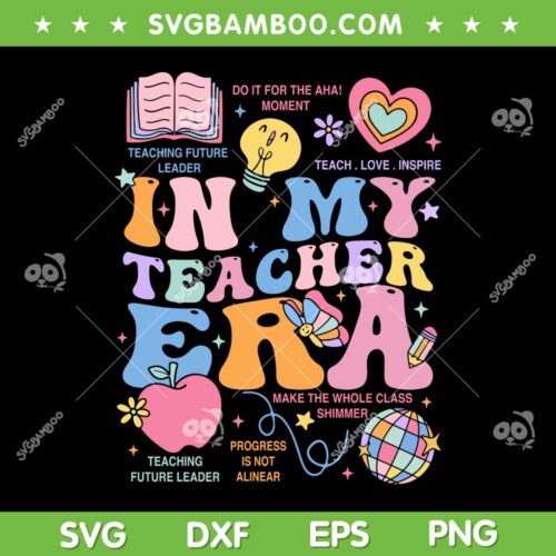 In My Teacher Era SVG PNG, Teaching Future Leader SVG, Teach Love Inspire DXF SVG PNG EPS