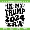 In My Trump 2024 Era SVG PNG, Donald Trump 2024 SVG, Groovy Trump Era DXF SVG PNG EPS