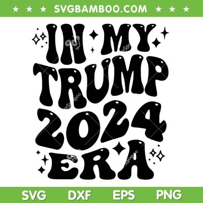 In My Trump 2024 Era SVG PNG, Donald Trump 2024 SVG, Groovy Trump Era DXF SVG PNG EPS In My Trump 2024 Era SVG PNG, Donald Trump 2024 SVG, Groovy Trump Era DXF SVG PNG EPS