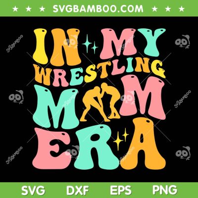 In My Wrestling Mom Era SVG PNG, Funny Mom Sport SVG, Wrestling Mothers Day DXF SVG PNG EPS