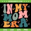 In My Mom Era SVG PNG, Comfort Colors Mom SVG, Funny Trendy Mama DXF SVG PNG EPS In My Mom Era SVG PNG, Comfort Colors Mom SVG, Funny Trendy Mama DXF SVG PNG EPS