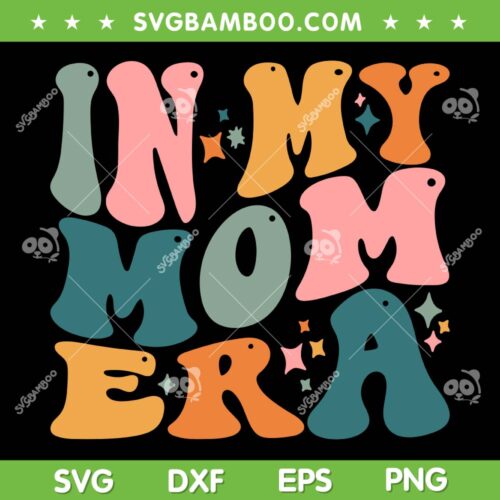 In My Mom Era SVG PNG, Comfort Colors Mom SVG, Funny Trendy Mama DXF SVG PNG EPS