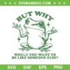 Inspirational Self Love Frog SVG PNG, But Why Would You Want To Be Like Someone Else SVG, Cute Frog Quote DXF SVG PNG EPS Inspirational Self Love Frog SVG PNG, But Why Would You Want To Be Like Someone Else SVG, Cute Frog Quote DXF SVG PNG EPS