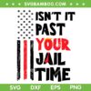 Isn't It Past Your Jail Time SVG PNG, Trump Funny Quote SVG, Donald Trump Sayings DXF SVG PNG EPS