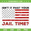 Isnt It Past Your Jail Time US Flag SVG, Donald Trump Saying Funny SVG PNG, Trump 2024 American Flag DXF SVG PNG EPS Isnt It Past Your Jail Time US Flag SVG, Donald Trump Saying Funny SVG PNG, Trump 2024 American Flag DXF SVG PNG EPS