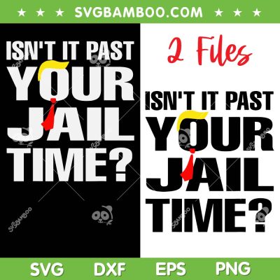 Isn't it Past Your Jail Time SVG PNG, Funny Trump 2024 2 Files SVG, Donald Trump Quote DXF SVG PNG EPS Isn't it Past Your Jail Time SVG PNG, Funny Trump 2024 2 Files SVG, Donald Trump Quote DXF SVG PNG EPS