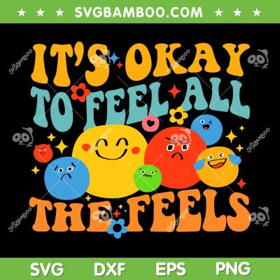 It's Okay To Feel All The Feels SVG PNG, Funny Mental Health SVG, Love Yourself DXF SVG PNG EPS It's Okay To Feel All The Feels SVG PNG, Funny Mental Health SVG, Love Yourself DXF SVG PNG EPS