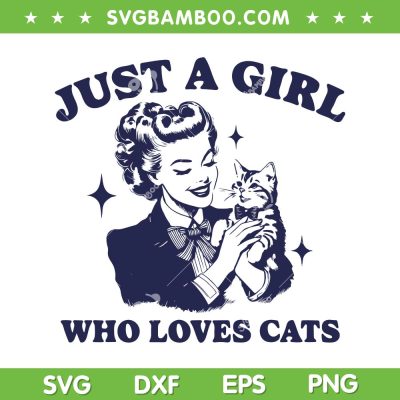 Just A Girl Who Loves Cats SVG PNG, Trendy Vintage Cat Lover SVG, Woman Love Cat DXF SVG PNG EPS Just A Girl Who Loves Cats SVG PNG, Trendy Vintage Cat Lover SVG, Woman Love Cat DXF SVG PNG EPS