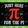 Just Here For The Pi SVG PNG, Happy Pi Day Math SVG, Math Teacher DXF SVG PNG EPS