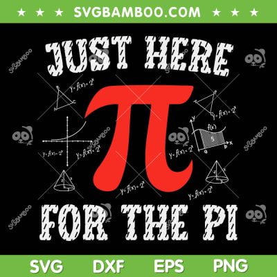 Just Here For The Pi SVG PNG, Happy Pi Day Math SVG, Math Teacher DXF SVG PNG EPS Just Here For The Pi SVG PNG, Happy Pi Day Math SVG, Math Teacher DXF SVG PNG EPS
