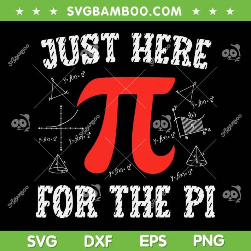 Just Here For The Pi SVG PNG, Happy Pi Day Math SVG, Math Teacher DXF SVG PNG EPS