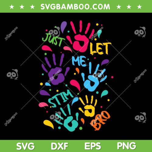 Just Let Me Stim Bro SVG PNG, Funny Autism Awareness Month Kids SVG, Autism Awereness Hand DXF SVG PNG EPS