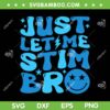 Just Let Me Stim Bro SVG PNG, Funny Autism Awareness Month SVG, Groovy Blue Autism DXF SVG PNG EPS