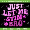 Just Let Me Stim Bro SVG PNG, Funny Autistic Autism Awareness SVG, Groovy Autistic Purple DXF SVG PNG EPS