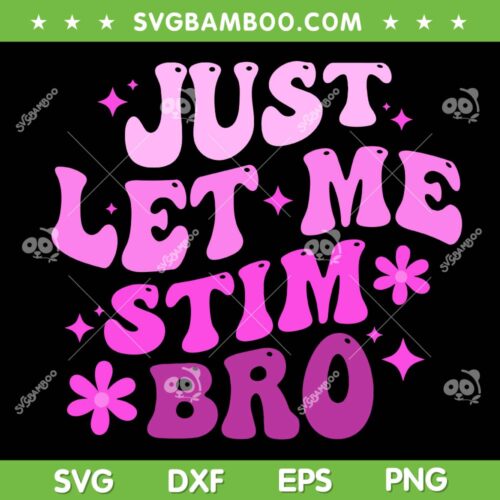 Just Let Me Stim Bro SVG PNG, Funny Autistic Autism Awareness SVG, Groovy Autistic Purple DXF SVG PNG EPS