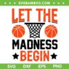 Let The Madness Begin SVG PNG, Madness Basketball SVG, Tournament Group DXF SVG PNG EPS