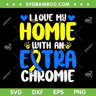 I Love My Homie With An Extra Chromie SVG, Down Syndrome Awareness SVG, Blue And Yellow Ribbon DXF SVG PNG EPS