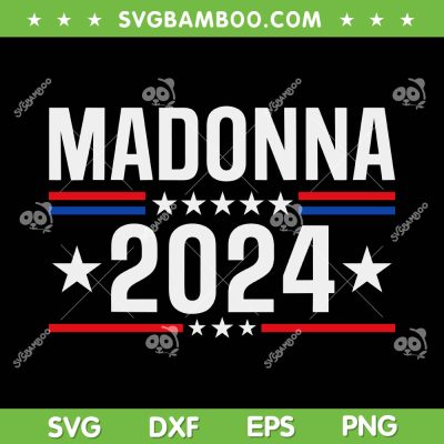 Madonna 2024 SVG PNG, Political Name Meme SVG, Madonna Song DXF SVG PNG EPS