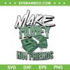 Make Money Not Friends Quote SVG PNG, Funny Money SVG, Motivational Quote DXF SVG PNG EPS Make Money Not Friends Quote SVG PNG, Funny Money SVG, Motivational Quote DXF SVG PNG EPS