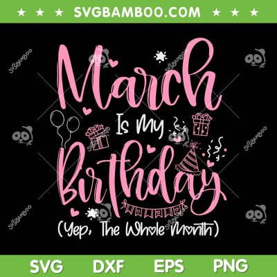 March Is My Birthday Month SVG PNG, Yep The Whole Month SVG, Birthday Girl Gift DXF SVG PNG EPS March Is My Birthday Month SVG PNG, Yep The Whole Month SVG, Birthday Girl Gift DXF SVG PNG EPS