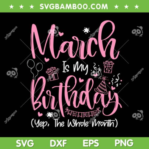 March Is My Birthday Month SVG PNG, Yep The Whole Month SVG, Birthday Girl Gift DXF SVG PNG EPS