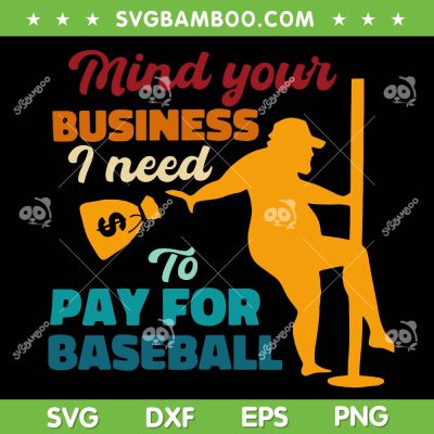 Mind Your Business I Need To Pay For Baseball SVG, Funny Softball Quote SVG