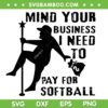 Mind Your Business I Need To Pay For Softball SVG, Funny Pitcher SVG, Softball Quote DXF SVG PNG EPS