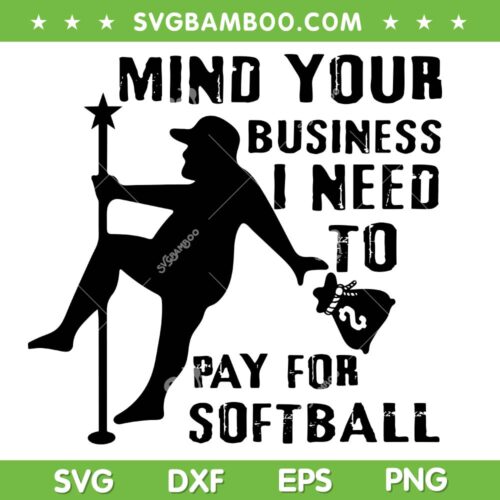Mind Your Business I Need To Pay For Softball SVG, Funny Pitcher SVG, Softball Quote DXF SVG PNG EPS