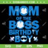 Mom Of The Boss Birthday Boy SVG PNG, Baby Family Birthday Party SVG, Happy Birthday Boy DXF SVG PNG EPS